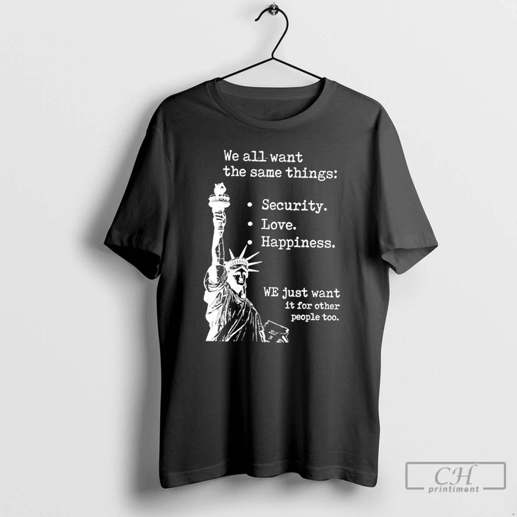 Classic Liberty Of Statue We All Want The Same Things