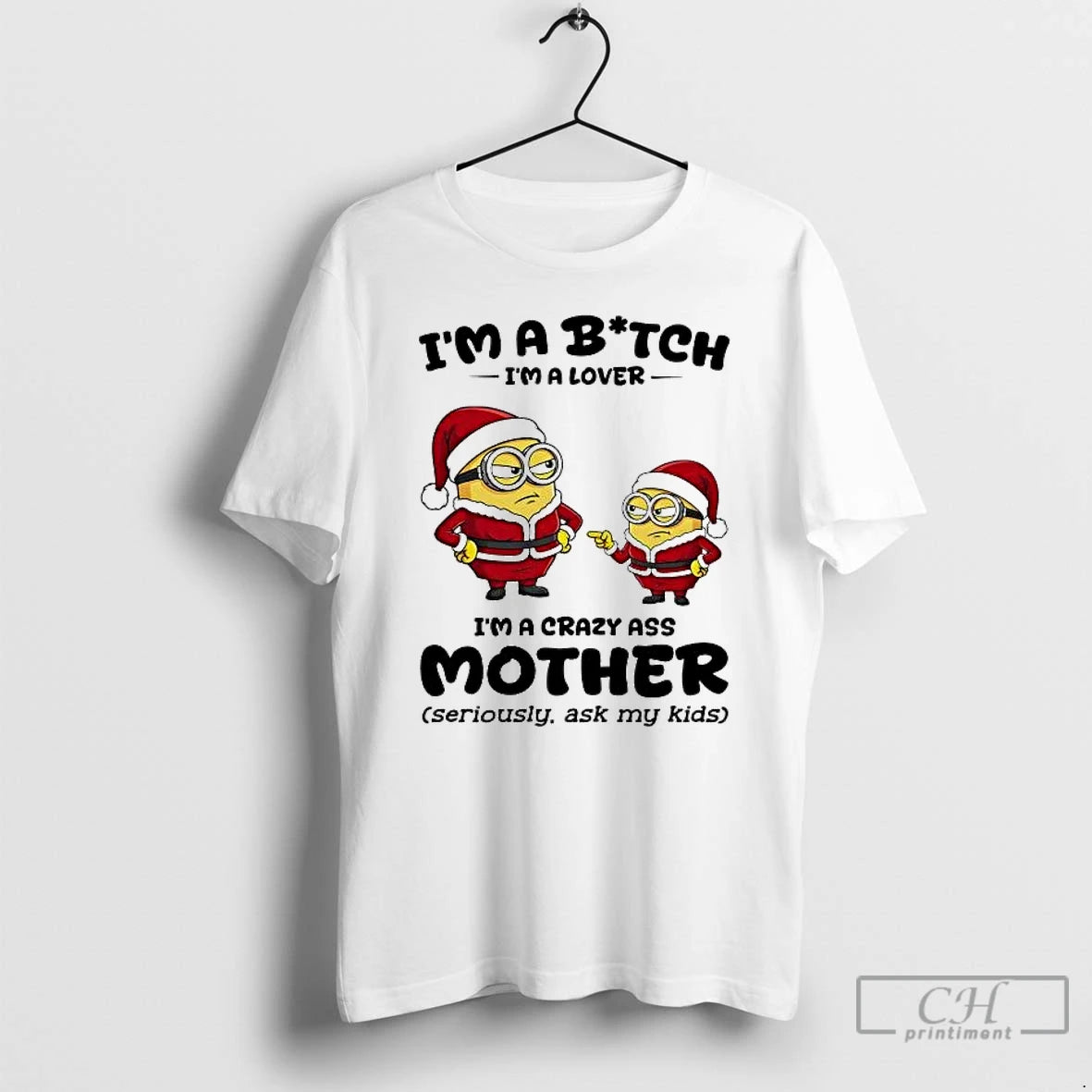 Classic Minion Im A Bitch Im A Lover Im A Crazy Ass Mother Christmas