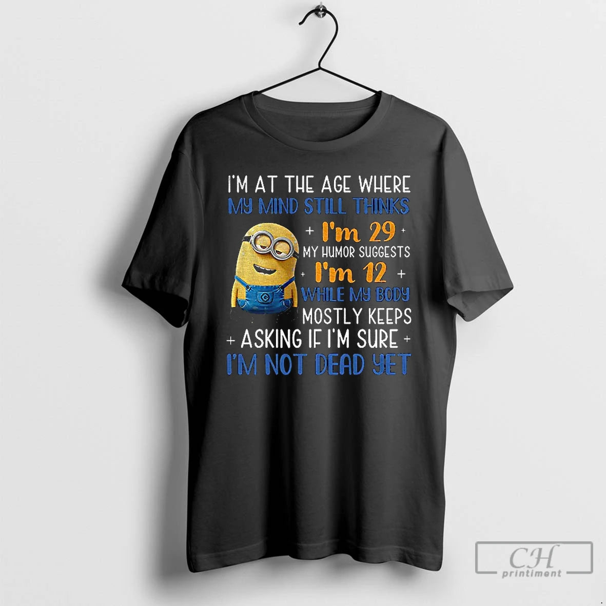 Classic Minion Im At The Age Where My Mind Still Thinks Im 29 My Humor