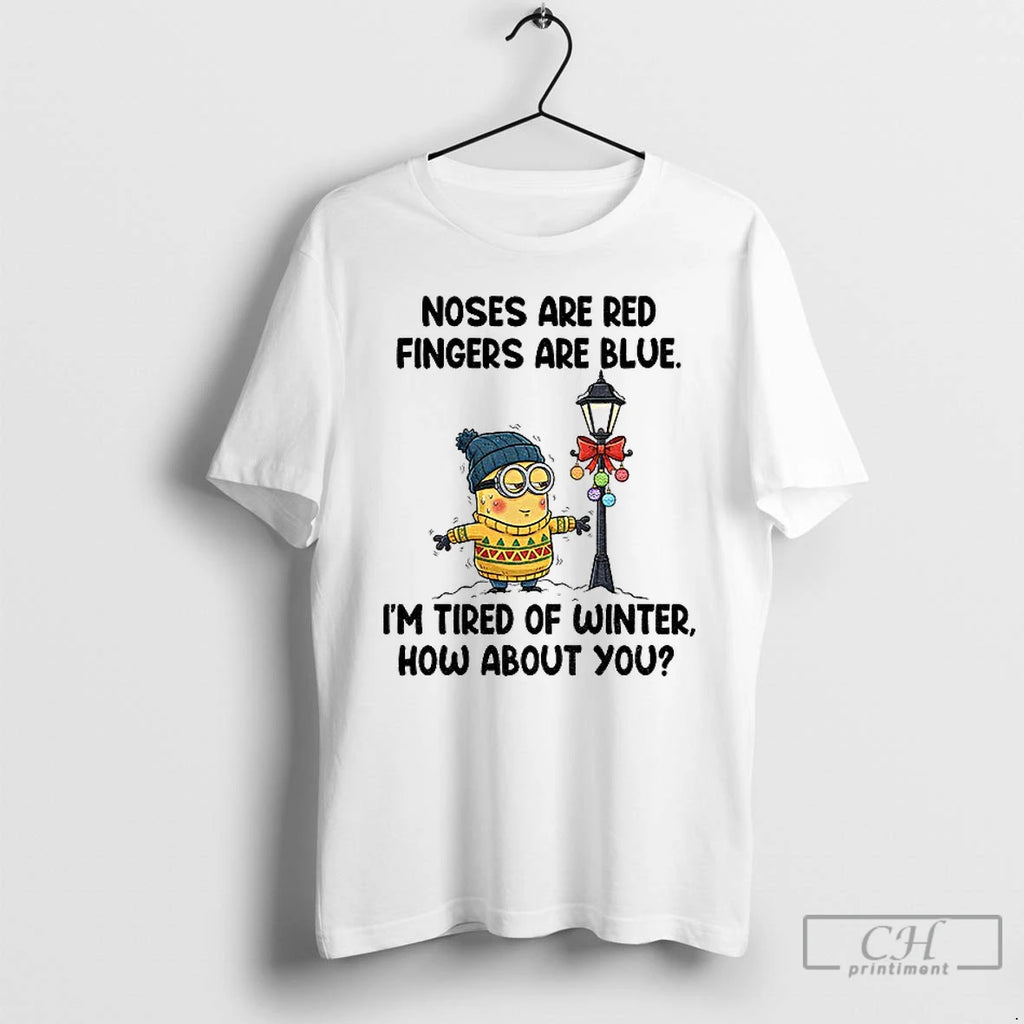 Classic Minion Noses Are Red Fingers Are Blue Im Tired Of Winter How About You