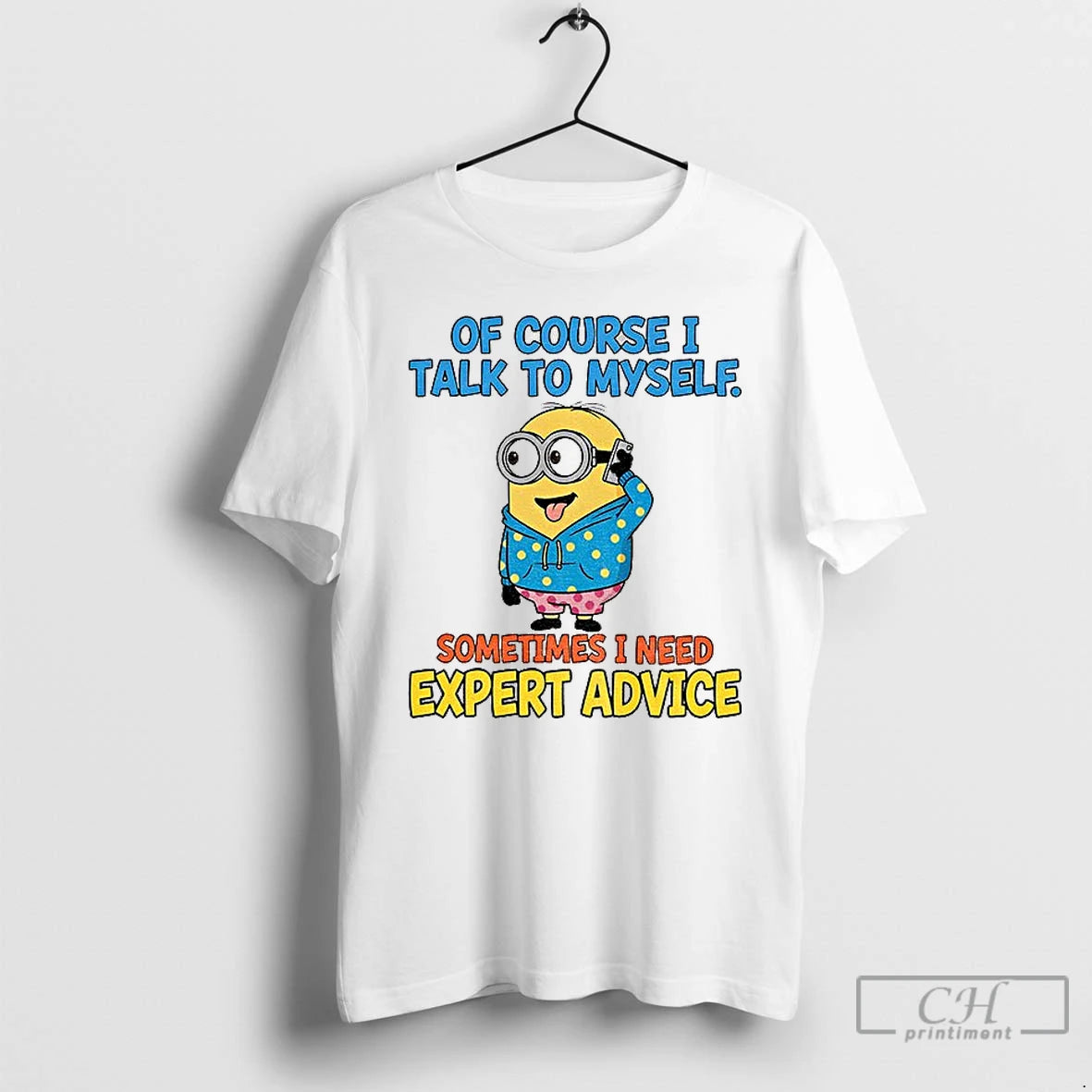 Classic Minion Of Course I Talk To Myself Sometimes I Need Expert Advice T Shirts