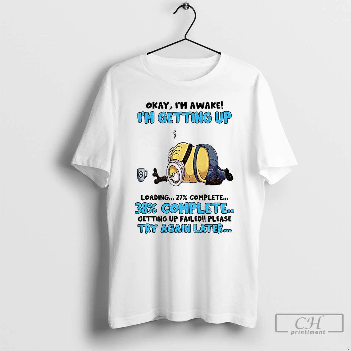 Classic Minion Okay Im Awake Im Getting Up Loading Complete 38 Getting Up Failed Please