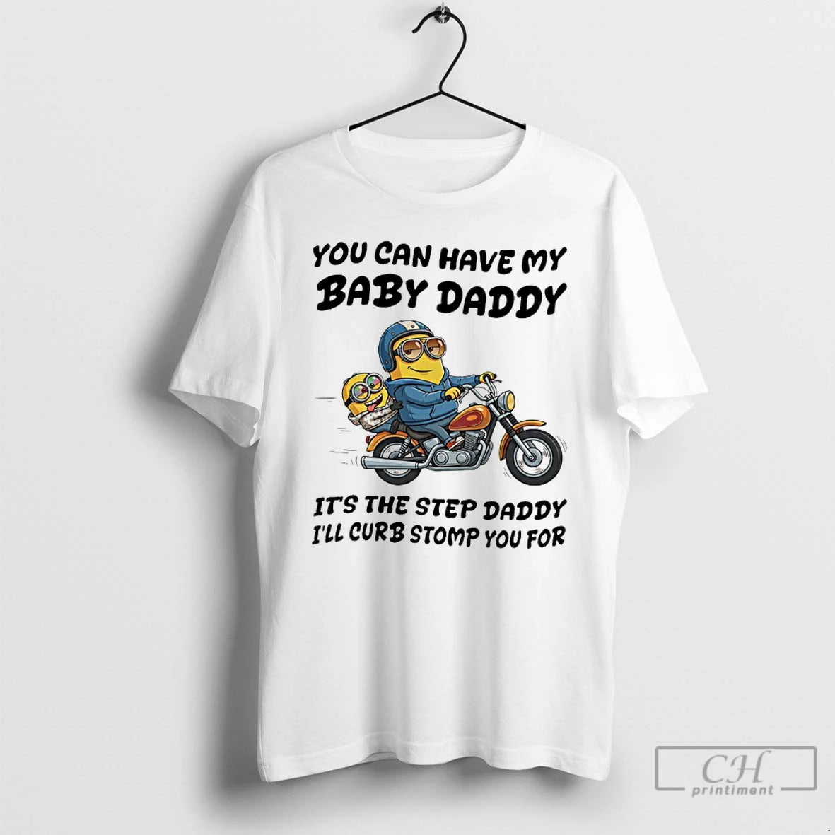 Classic Minion You Can Have My Baby Daddy Its The Step Daddy Ill Curb Stomp