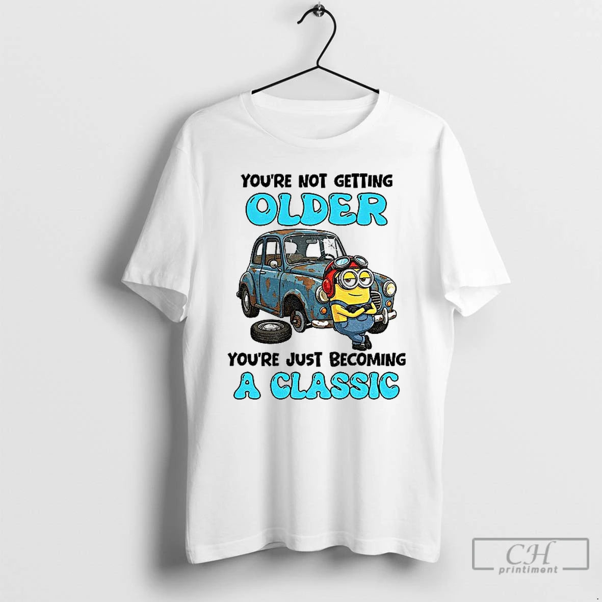 Classic Minion Youre Not Getting Older Youre Just Becoming A Classic