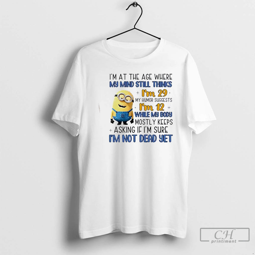 Classic Minions Im At The Age Where My Mind Still Thinks Im 29 My Humor