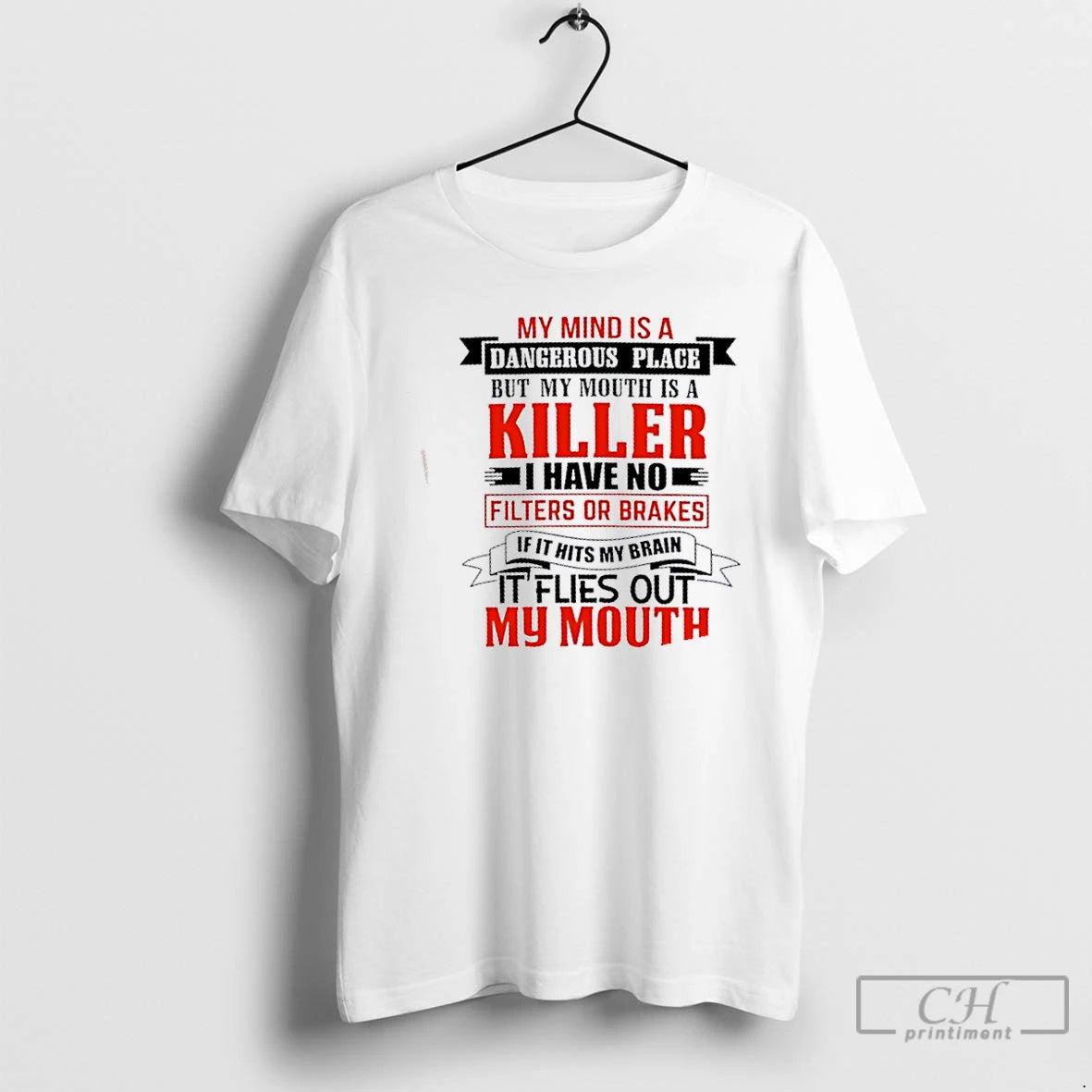 Classic My Mind Is A Dangerous Place But My Mouth Is A Killer I Have
