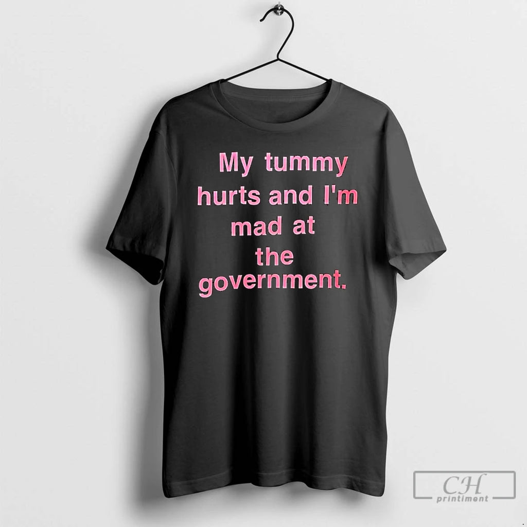 Classic My Tummy Hurts And Im Mad At The Government Text