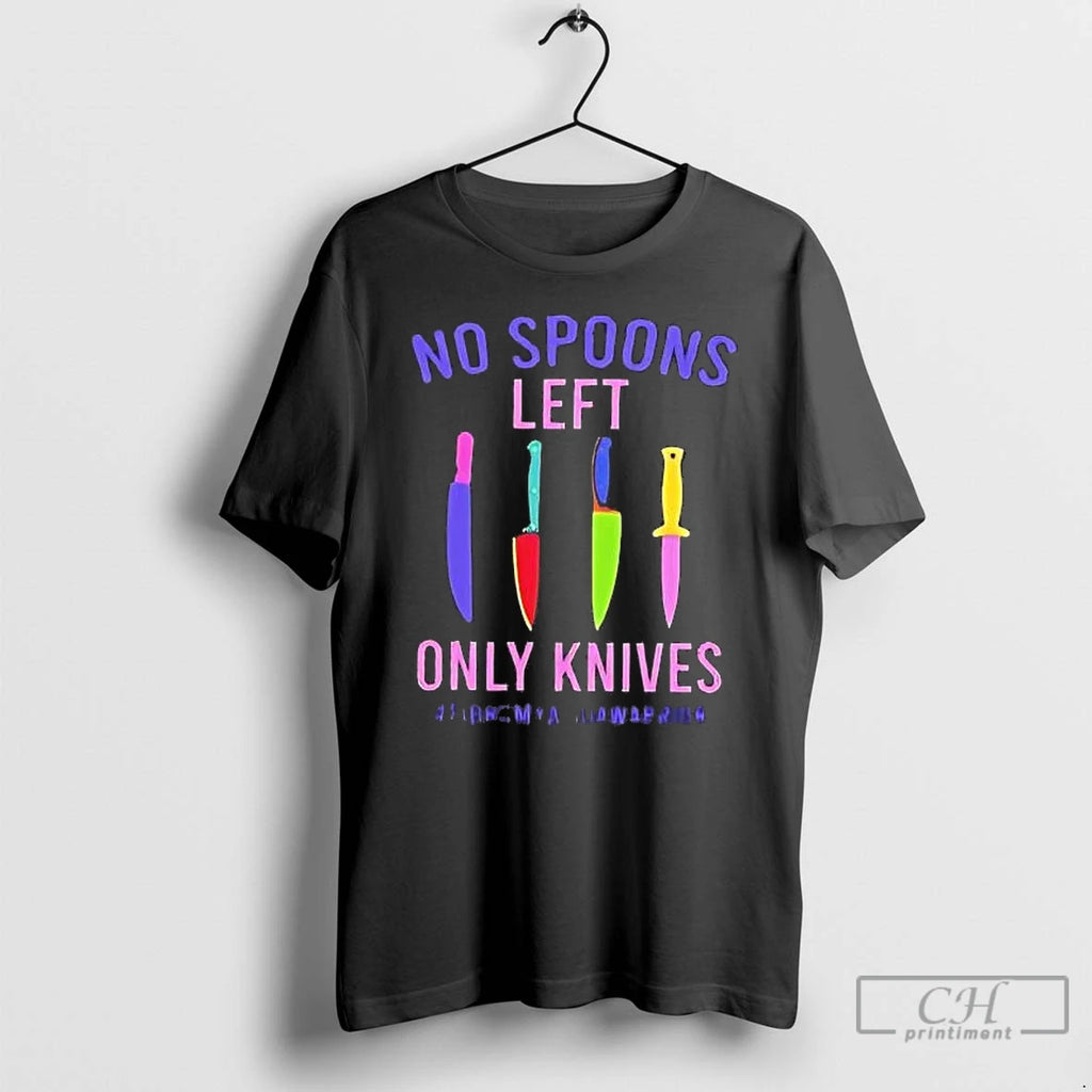 Classic No Spoons Left Only Knives Fibromyalgia Warrior