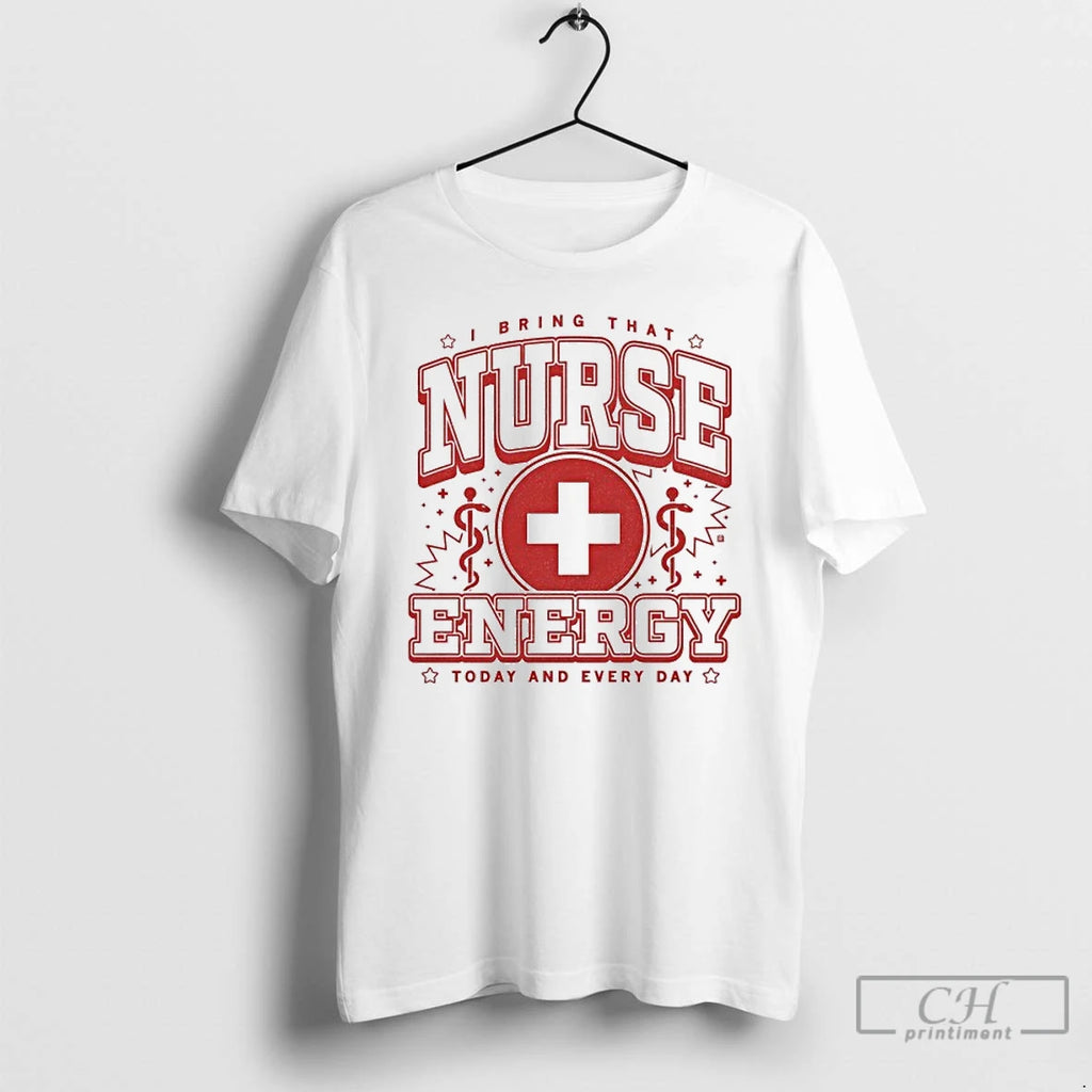 Classic Nurse Energy I Bring That Today And Every Day Max