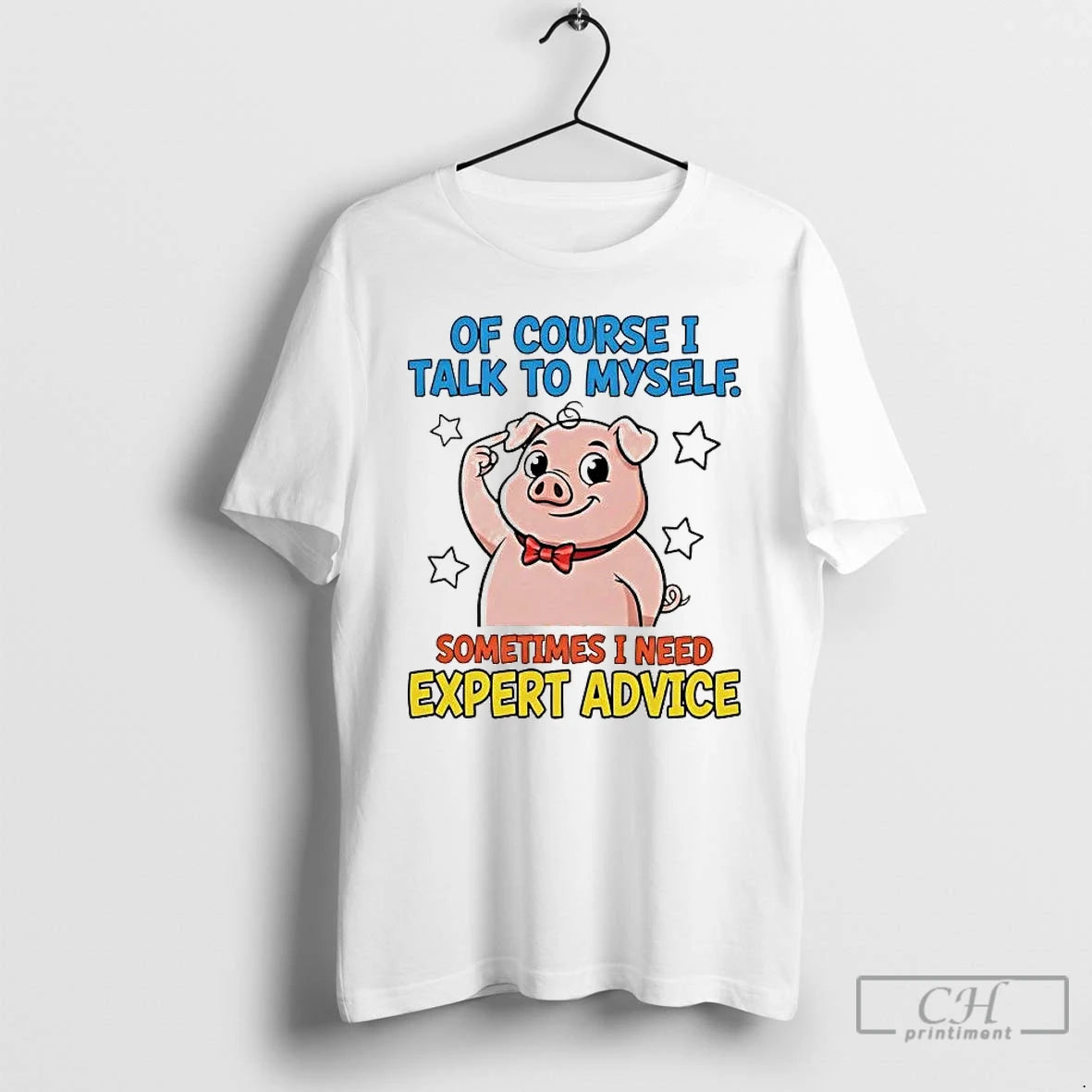 Classic Pig Of Course I Talk To Myself Sometimes I Need Expert Advice T Shirts