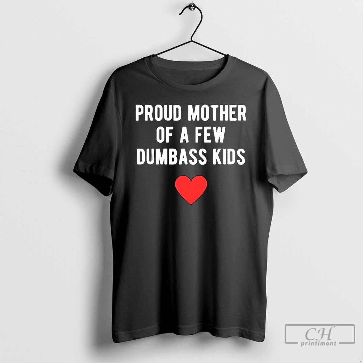 Classic Proud Mother Of A Few Dumbass Kids