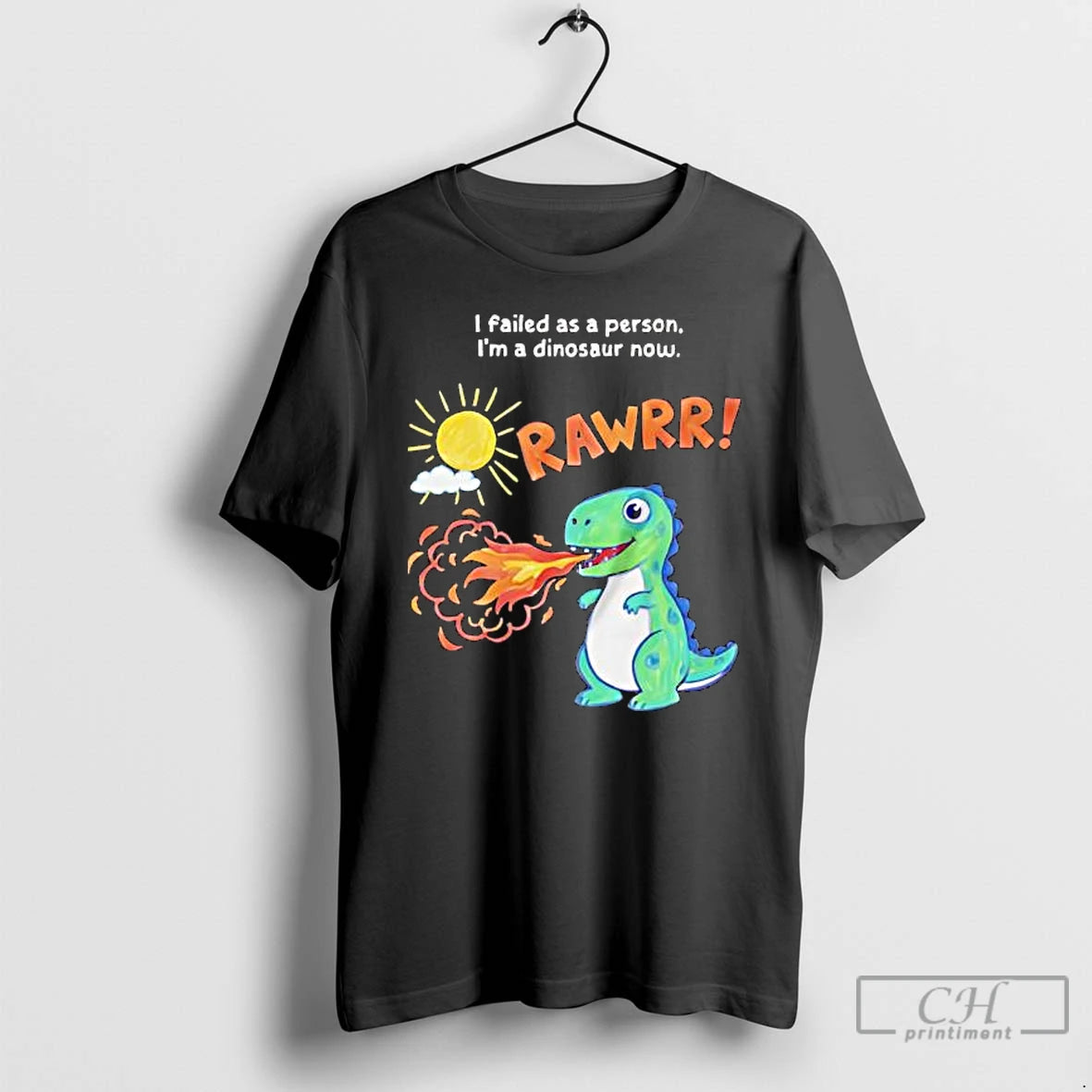 Classic Rawrr I Failed As A Person Im A Dinosaur Now