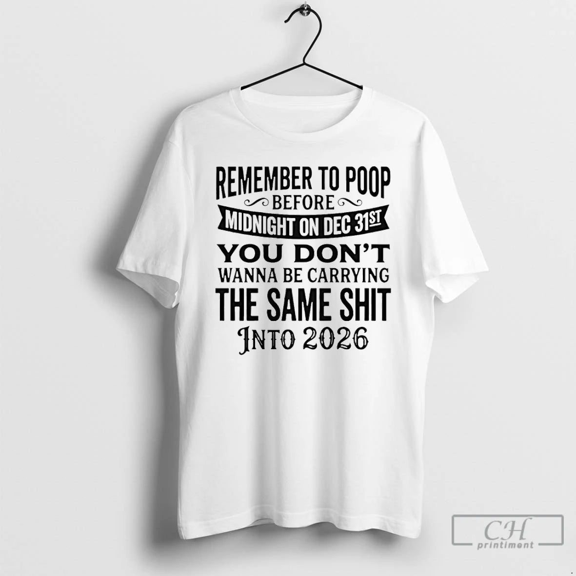 Classic Remember To Poop Before Midnight On Dec 31st You Dont Wanna Be Carrying