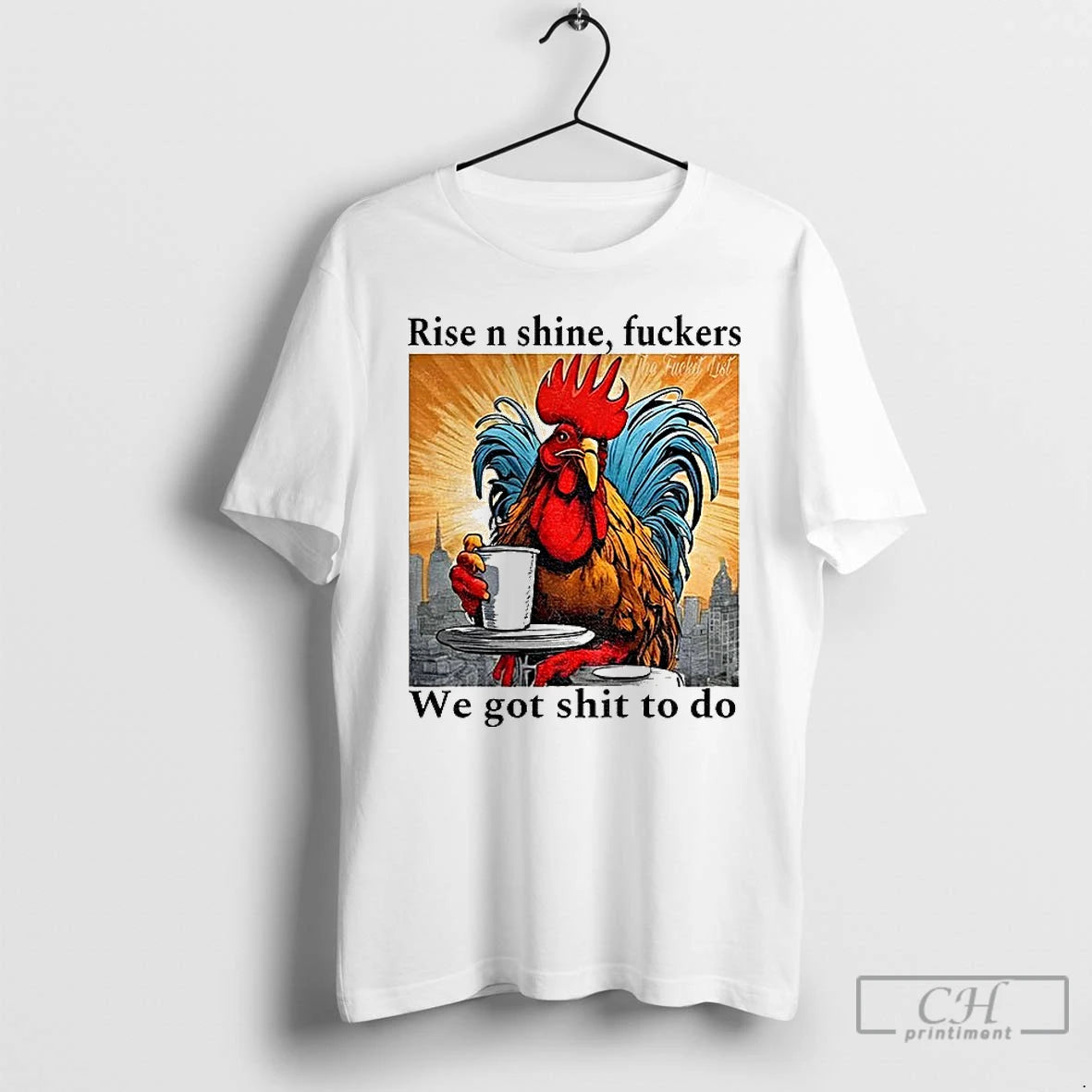 Classic Rooster Rise N Shine Fuckers We Got Shit To Do