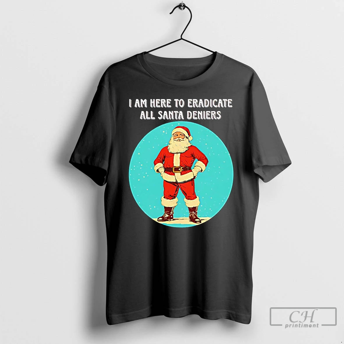 Classic Santa I Am Here To Eradicate All Santa Deniers