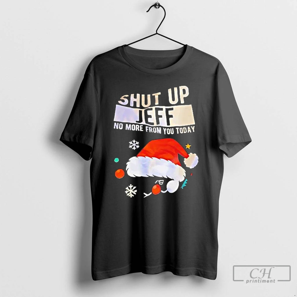 Classic Santa Hat Shut Up Jeff No More From You Today