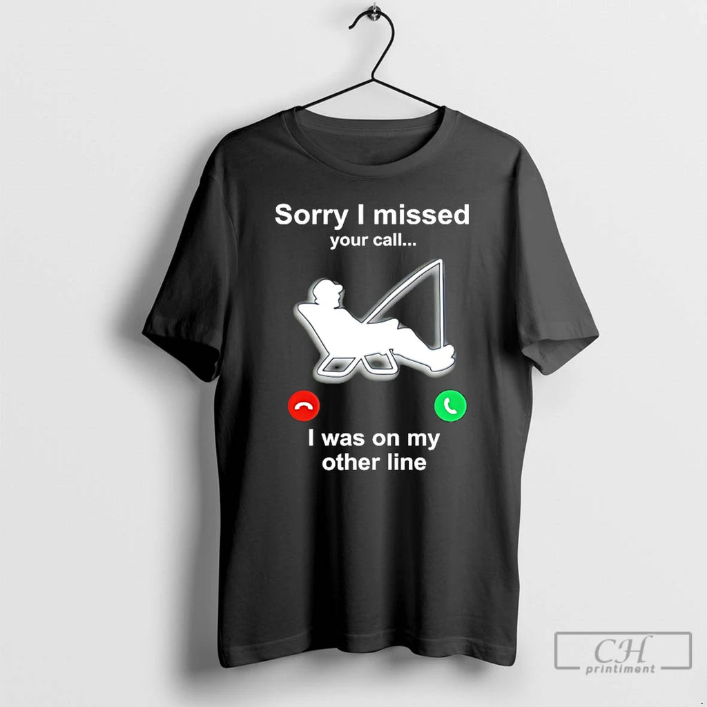 Classic Sorry I Missed Your Call I Was On My Other Line T Shirts Sweater