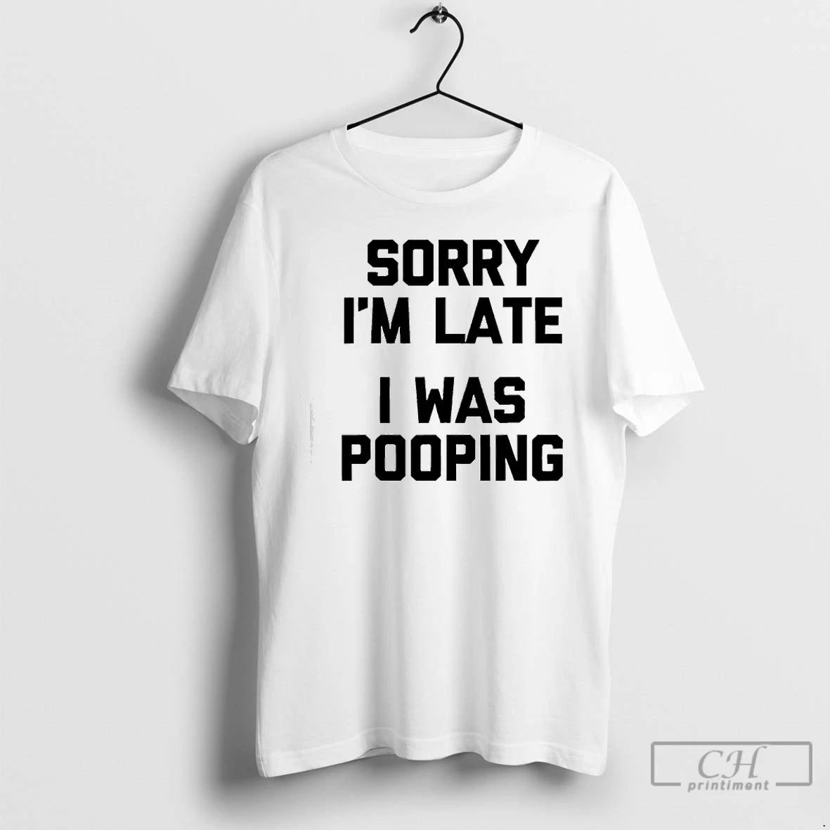 Classic Sorry Im Late I Was Pooping