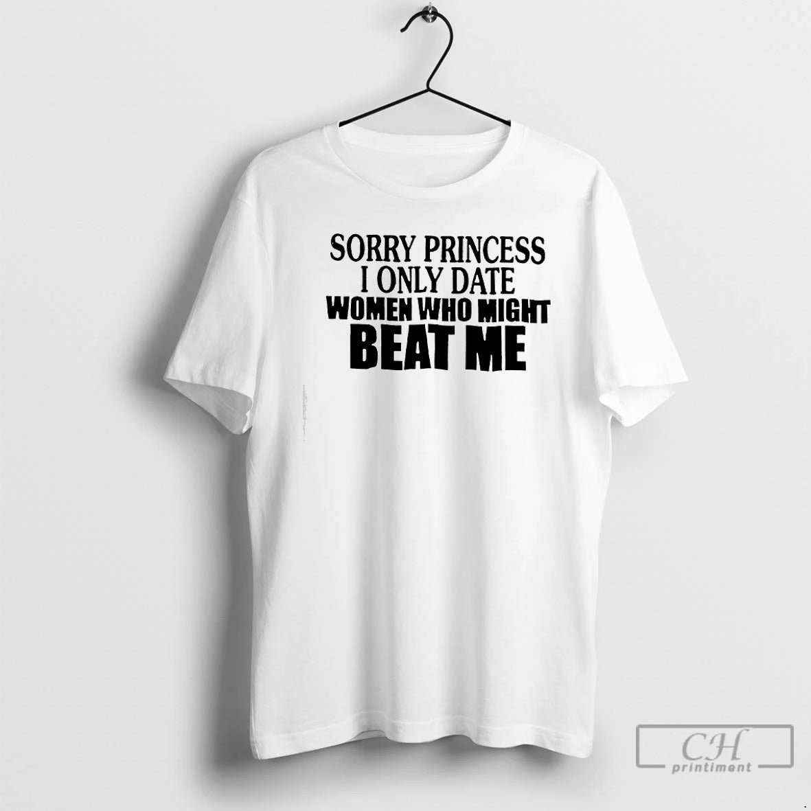 Classic Sorry Princess I Only Date Women Who Beat Me Text