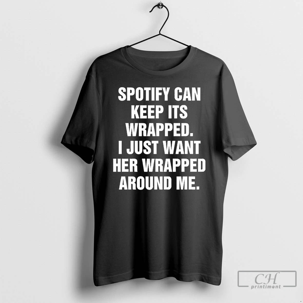 Classic Spotify Can Keep Its Wrapped I Just Want Her Wrapped Around Me Text
