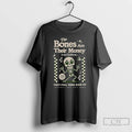 Classic The Bones Are Their Money So Are The Worms Skeleton