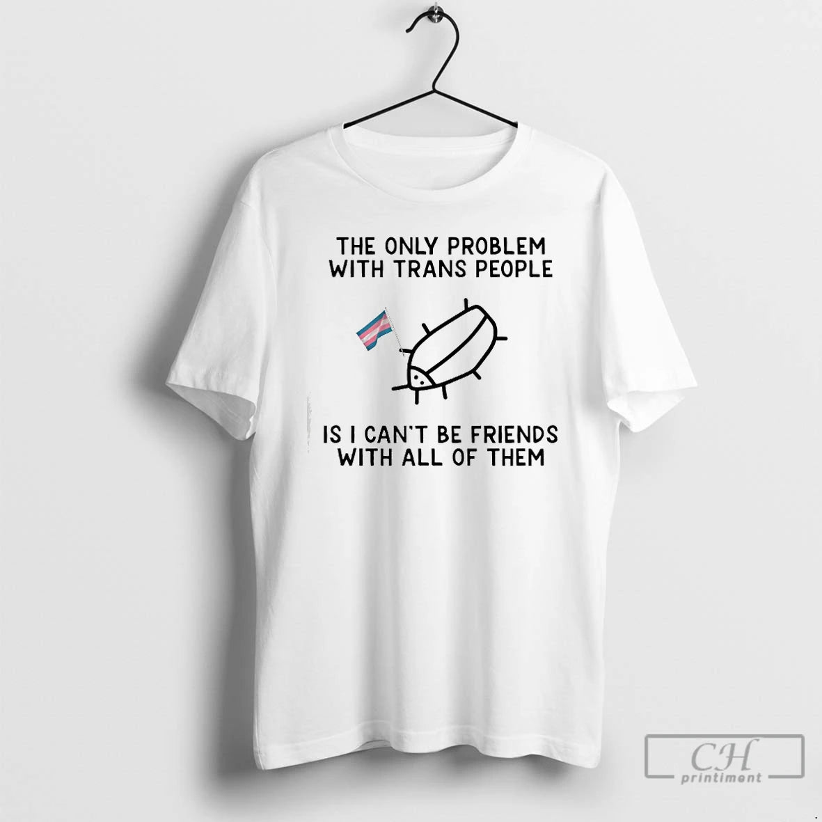 Classic The Only Problem With Trans People Is I Cant Be Friends With All Of