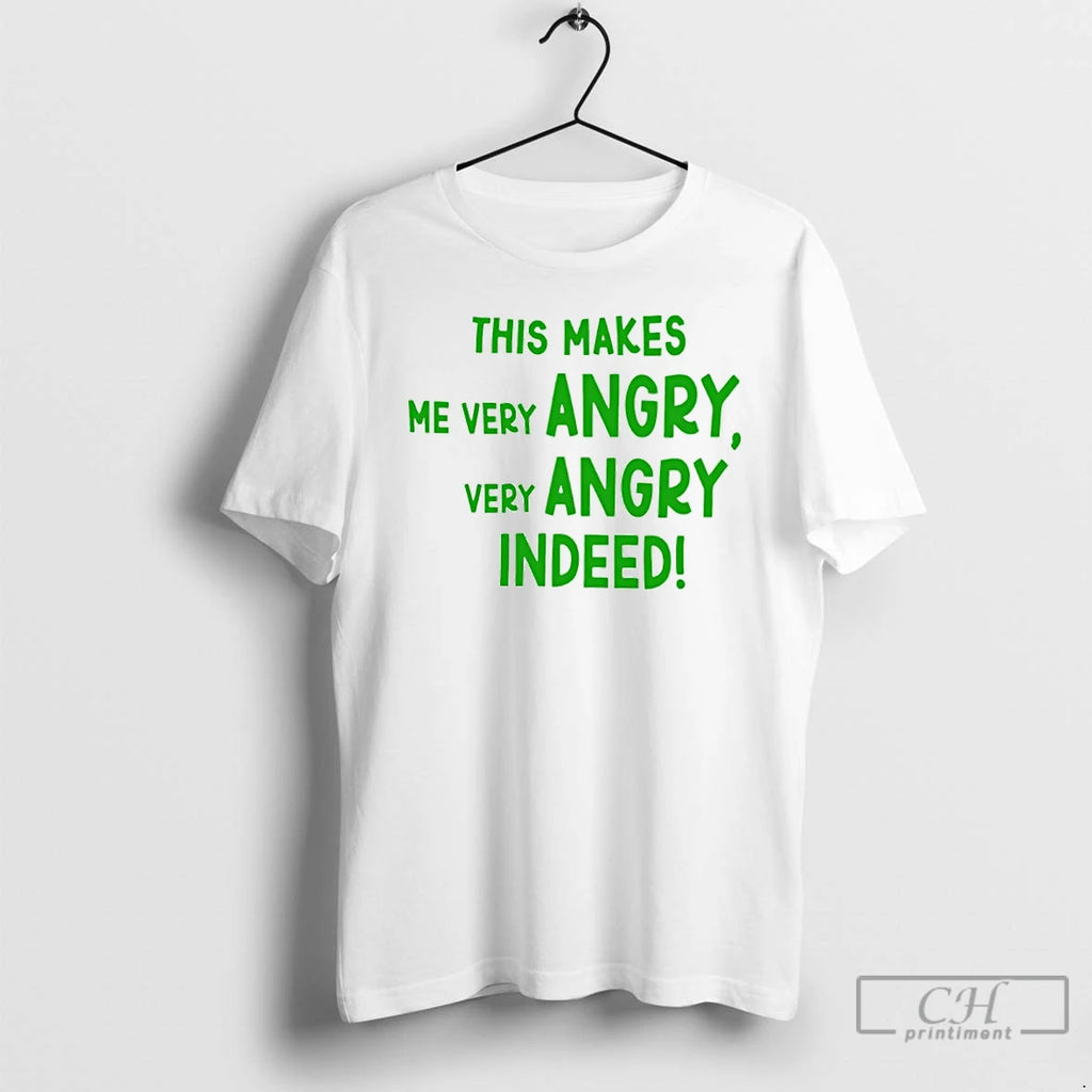 Classic This Makes Me Very Angry Very Angry Indeed