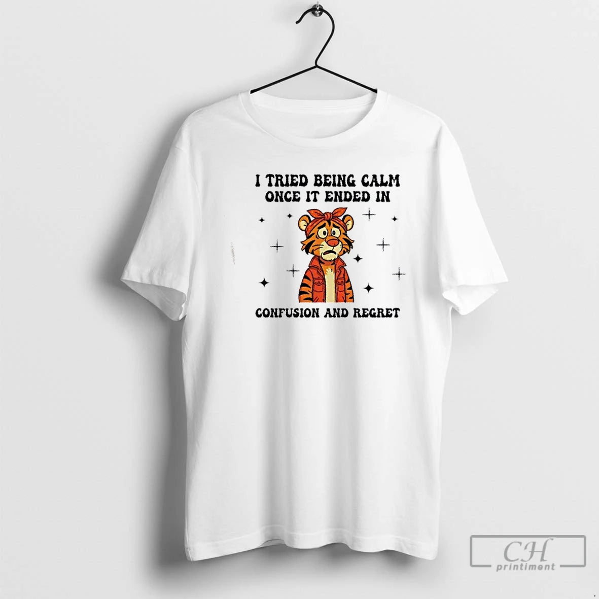 Classic Tiger I Tried Being Calm Once It Ended In Confusion And Regret T Shirts