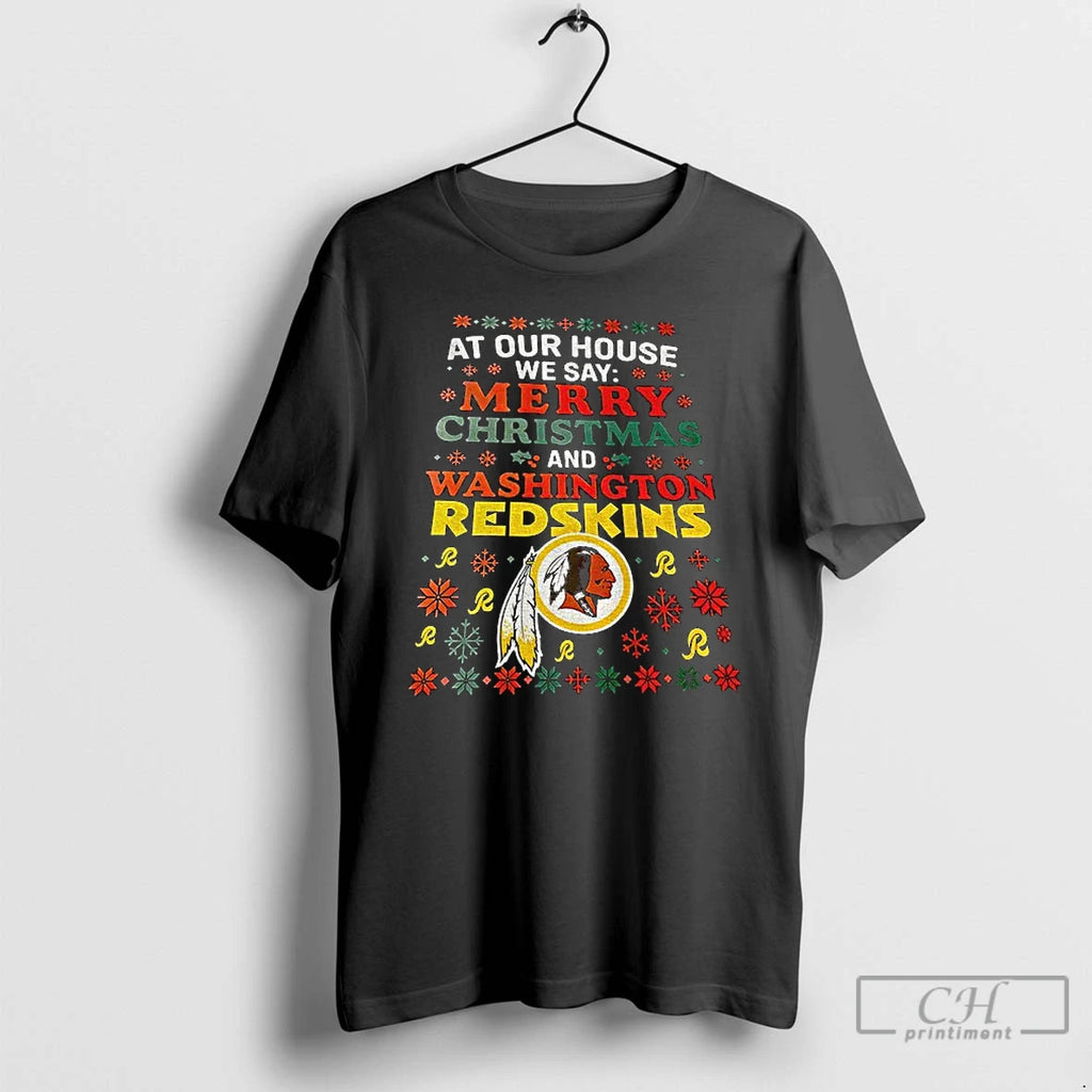Classic Washington Commanders At Our House We Say Merry Christmas And Washington Redskins T Shirts