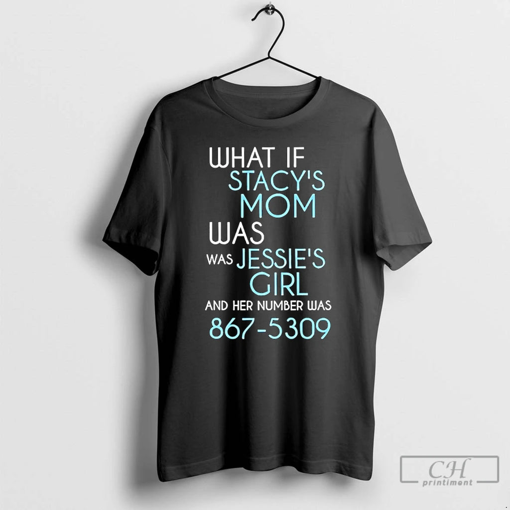Classic What Of Stacys Mom Was Was Jessies Girl And Her Number Was 867 5309