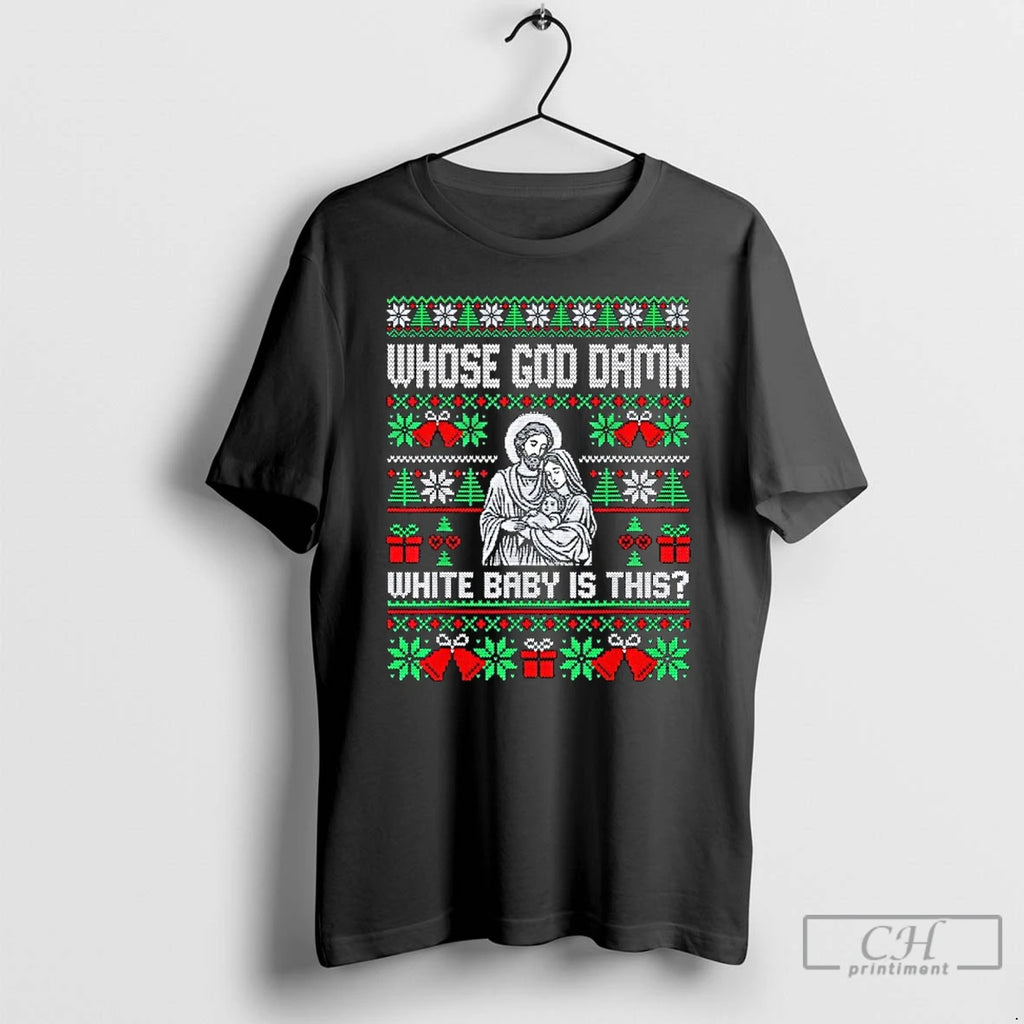 Classic Whose God Damn White Baby Is This Funny Jesus Christmas