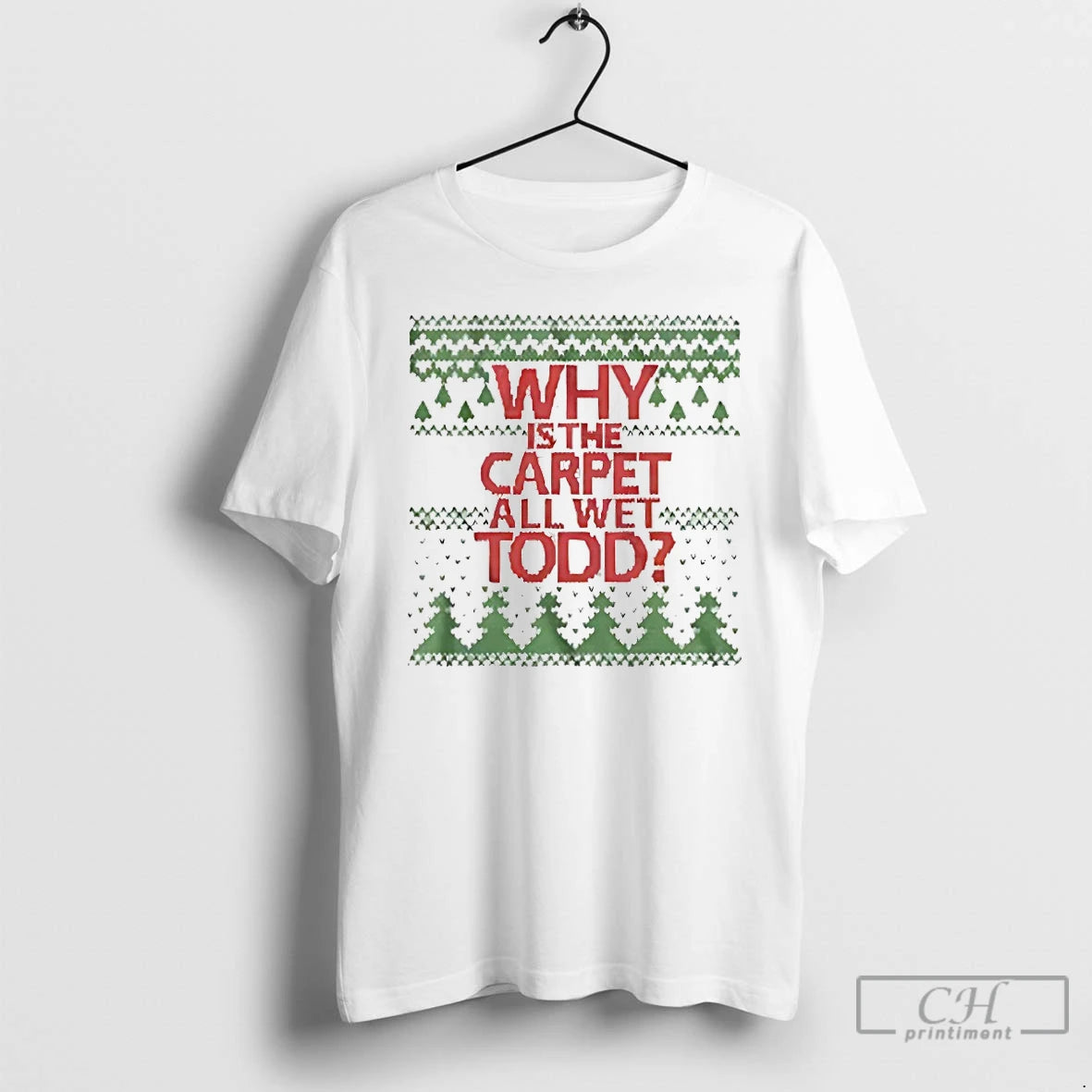 Classic Why Is The Carpet All Wet Todd Christmas