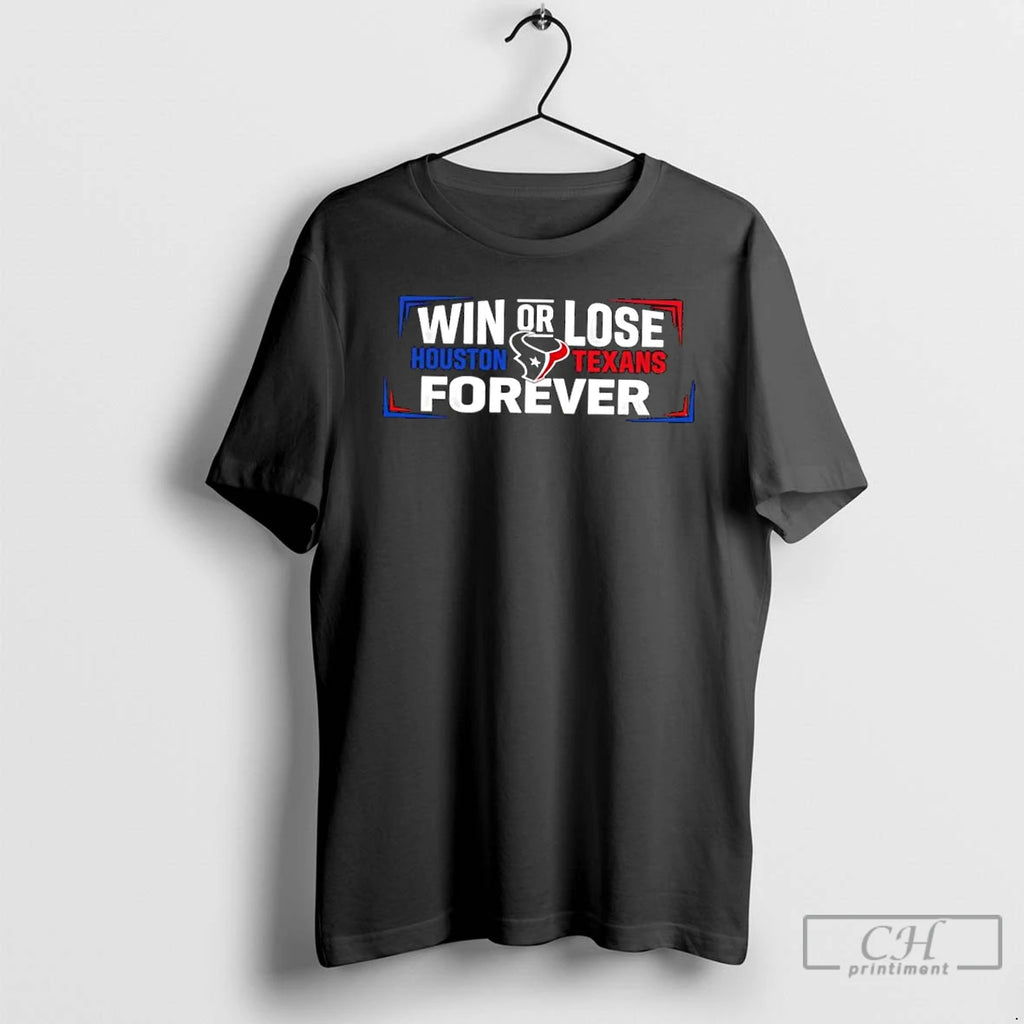 Classic Win Or Lose Houston Texans Forever