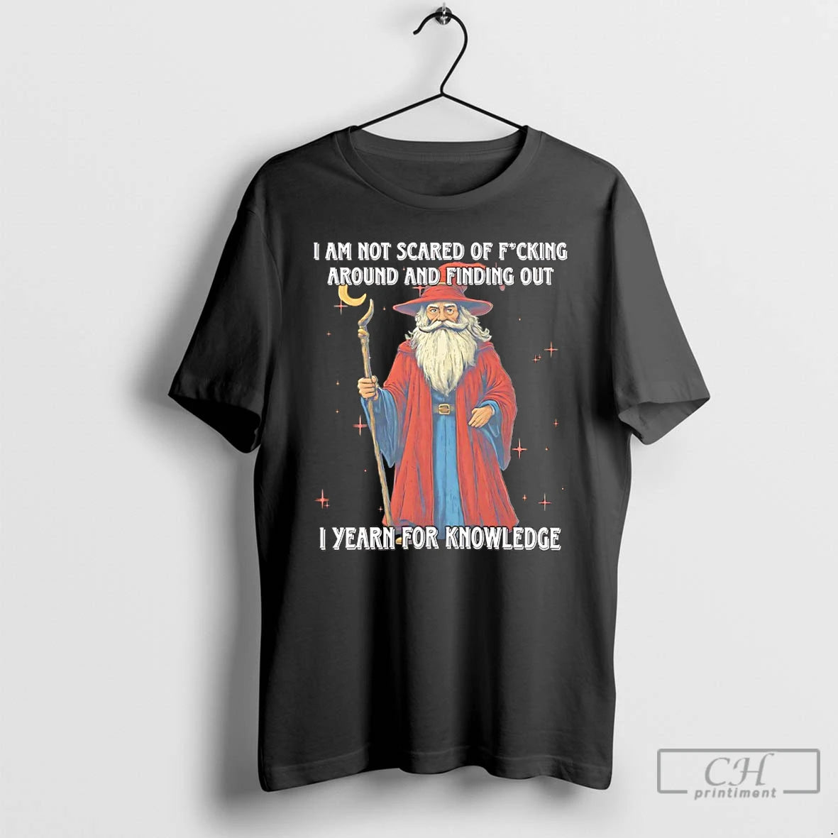 Classic Wizard I Am Not Scared Of Fucking Around And Finding Out I Yearn For