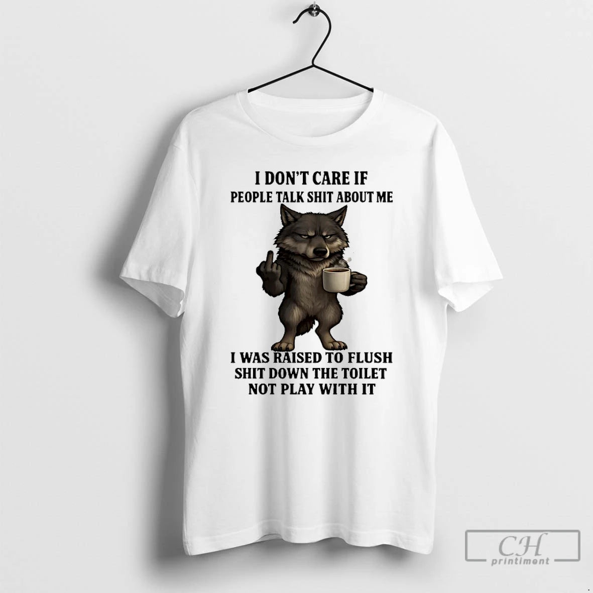 Classic Wolf I Dont Care If People Talk Shit About Me I Was Raised To