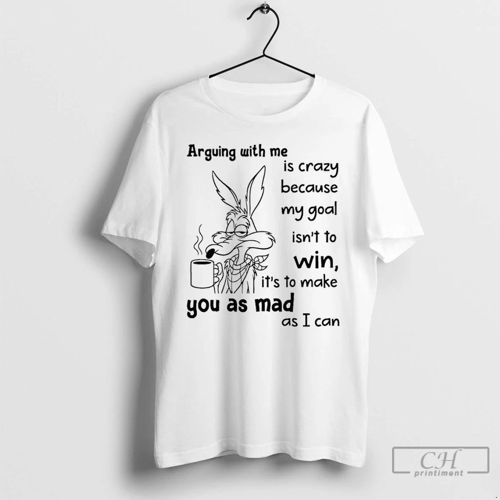 Classic Wolf Arguing With Me Is Crazy Because My Goal Isnt To Win T Shirts