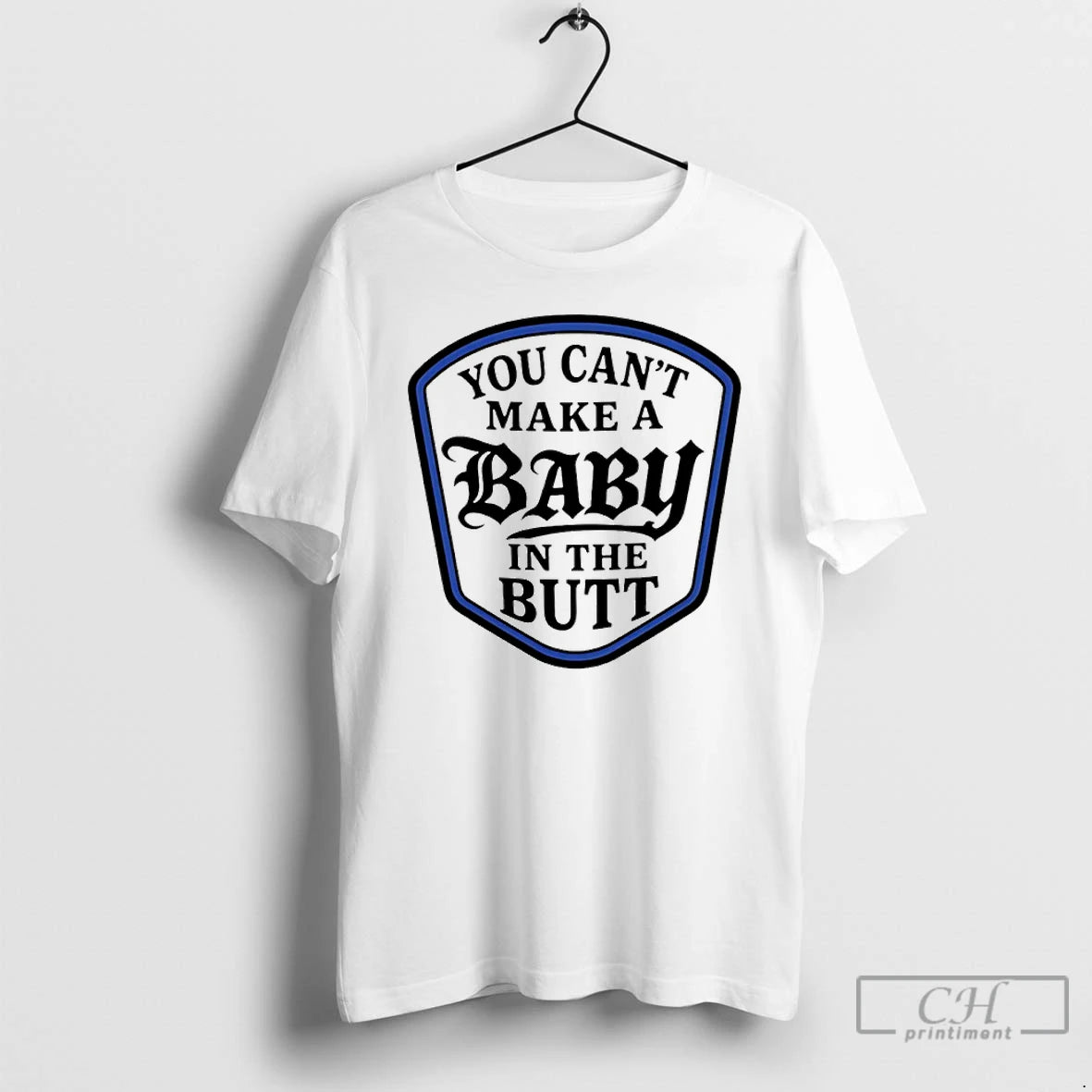 Classic You Cant Make A Baby In The Butt