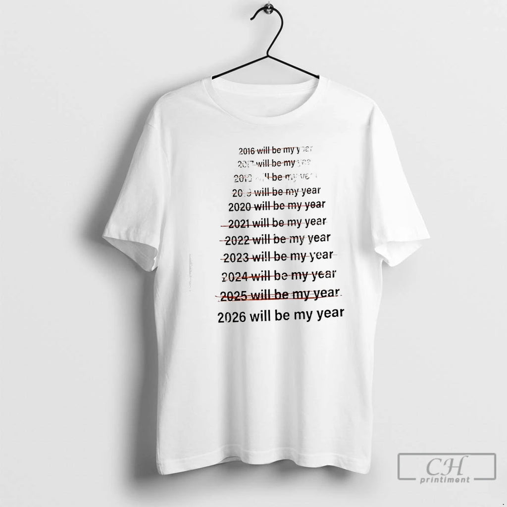 Classic List Of Years From 2016 To 2026 Will Be My Year T Shirts Sweater