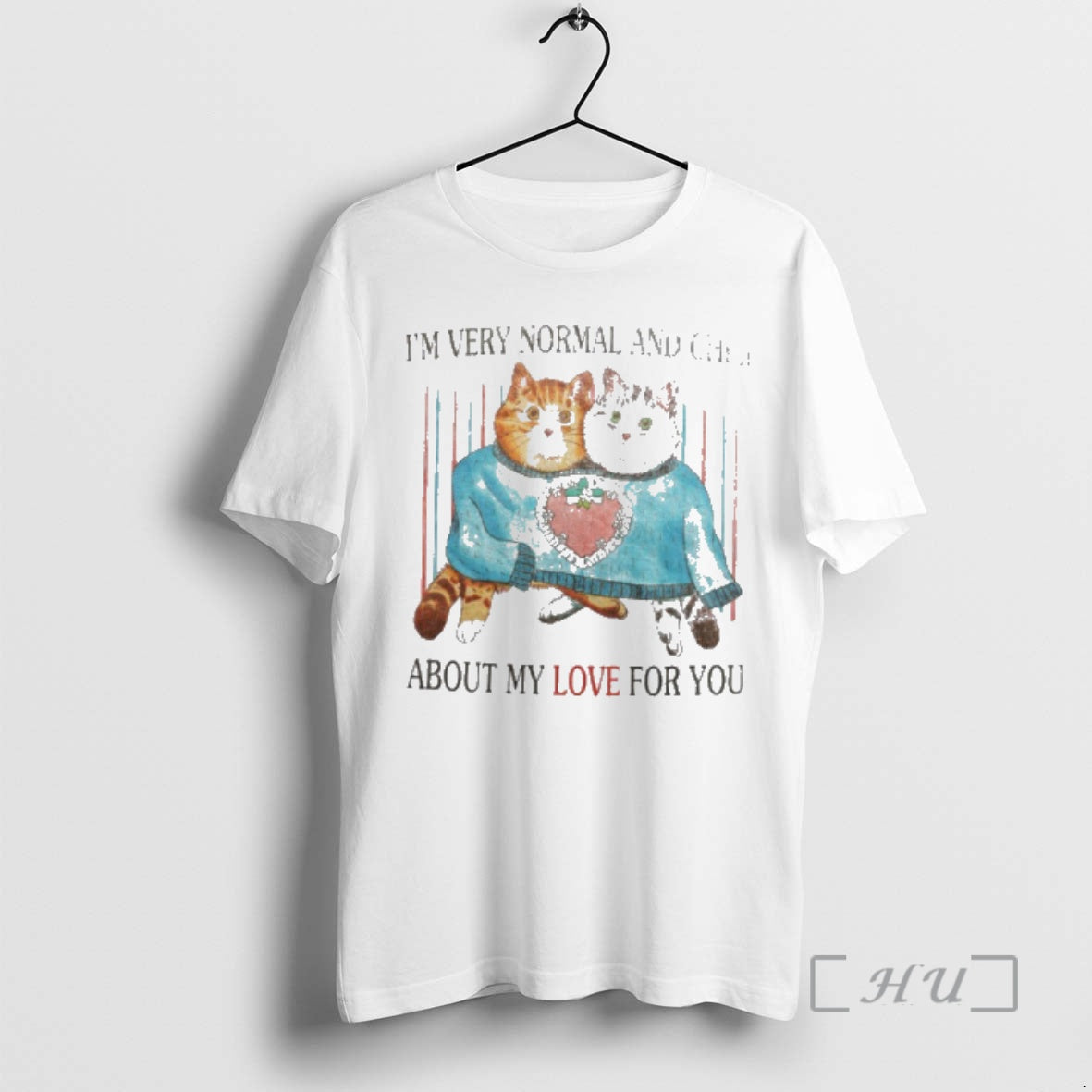 New Cats Im Very Normal And Chill About My Love For You Premium T Shirts