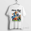 New Dirty Hoe Garden Supply Youll Love Your Tulips Lady Vintage Premium T Shirts Sweater