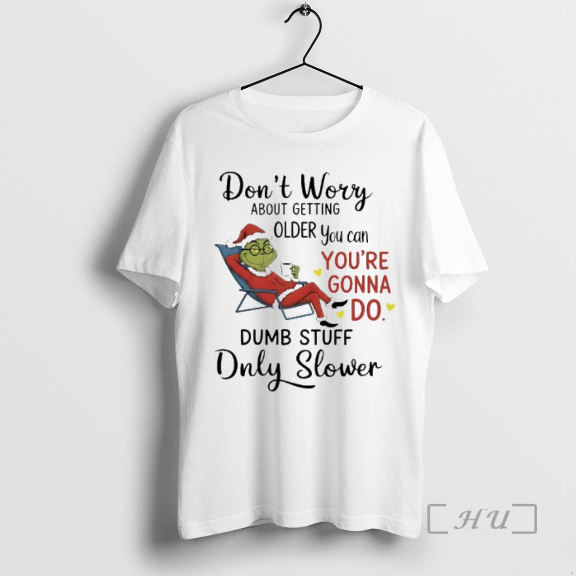 New Grinch Santa Coffee Dont Worry About Getting Older You Can Youre Gonna Do Dumb
