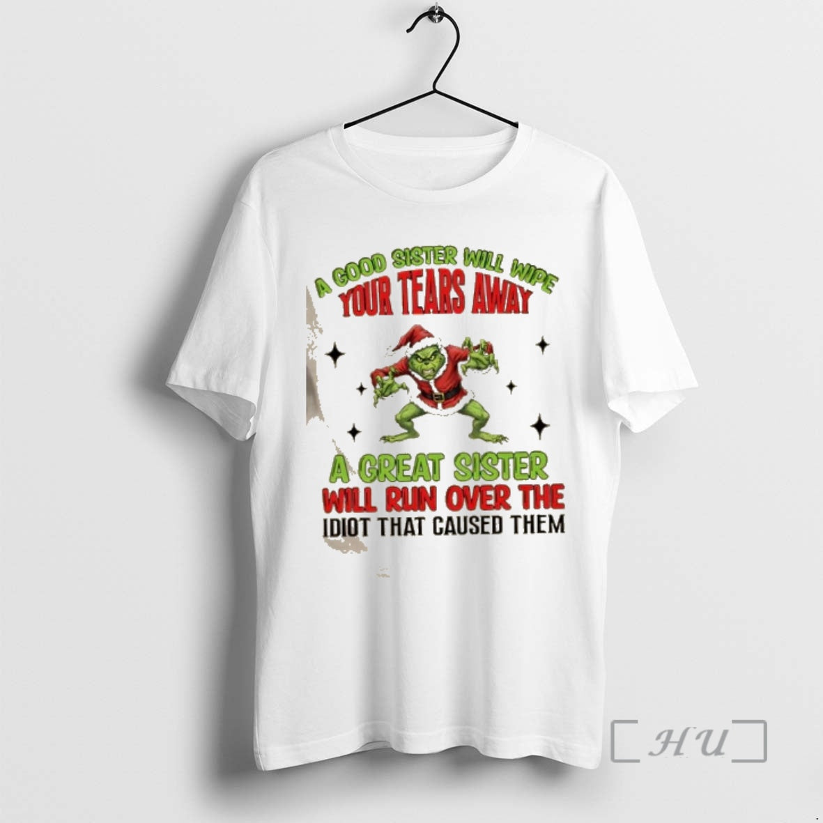 New Grinch A Good Sister Will Wipe Your Tears A Great Sister Will Run Over
