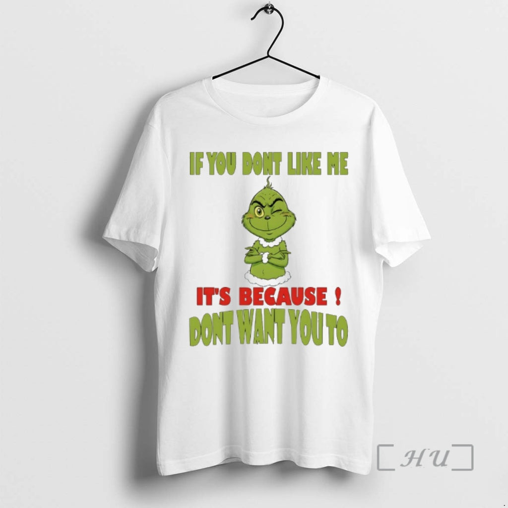 New Grinch If You Dont Like Me Its Because Dont Want You To Premium