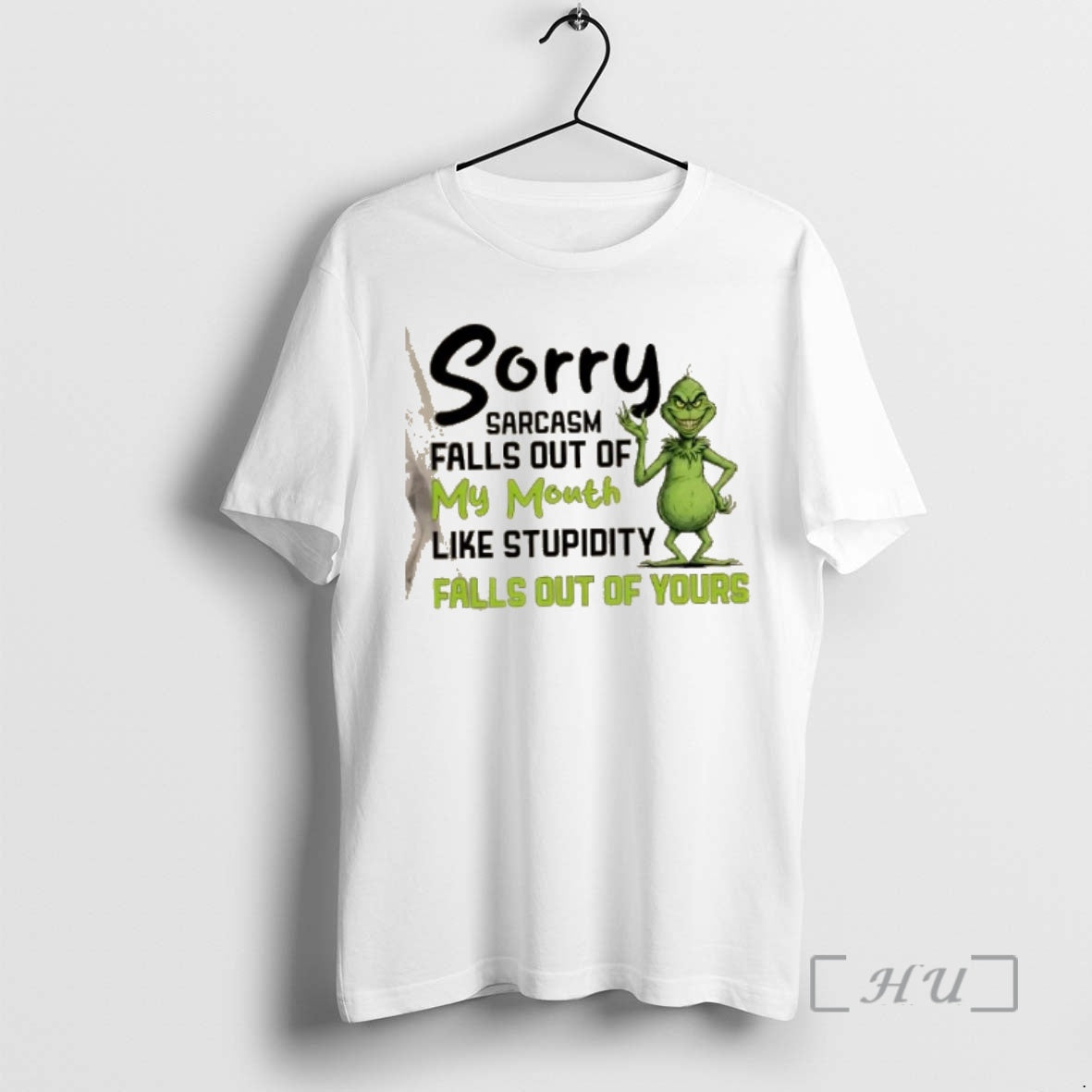 New Grinch Sorry Sarcasm Falls Out Of My Mouth Like Stupidity Falls Out Of Yours