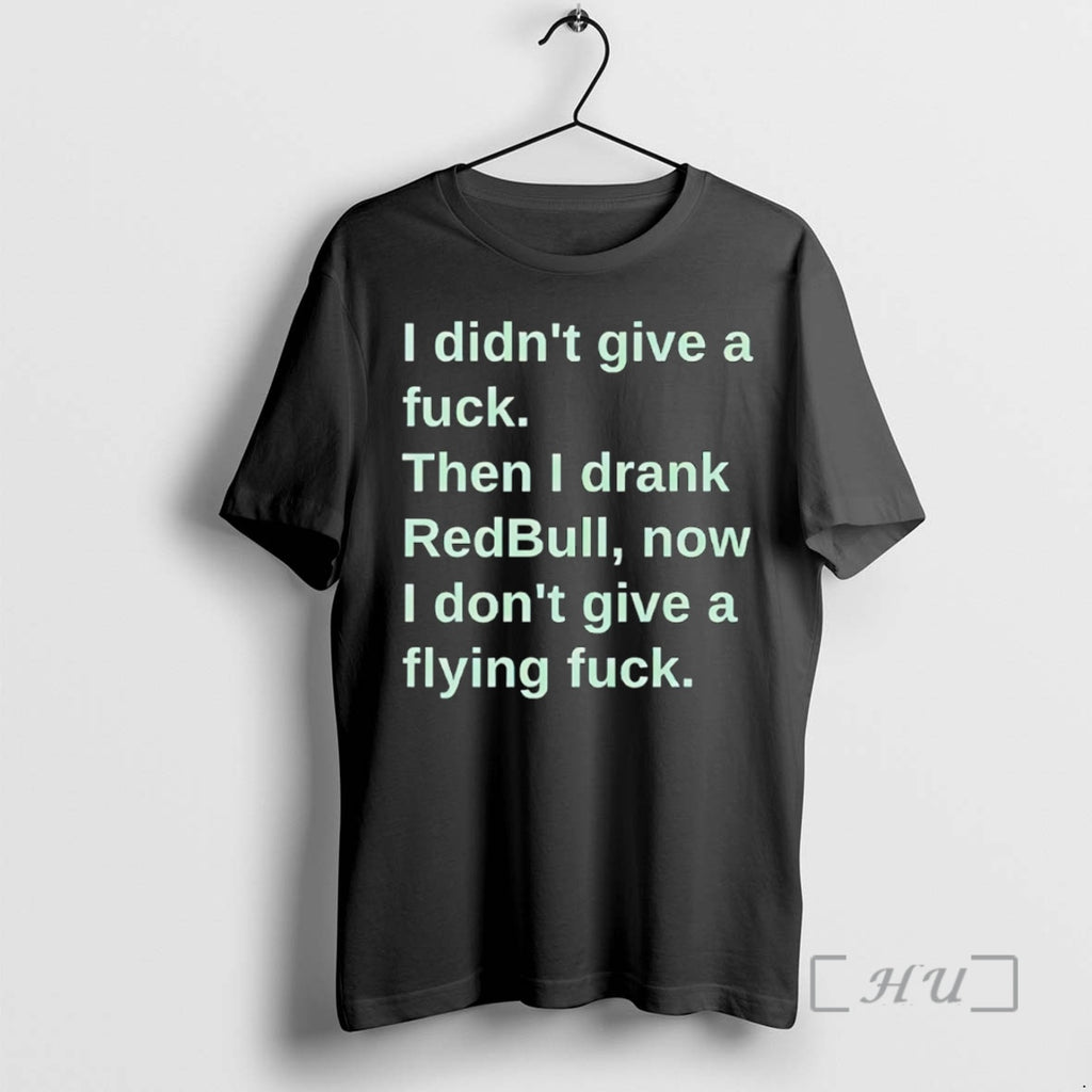 New I Didnt Give A Fuck Then I Drank Redbull Now I Dont Give