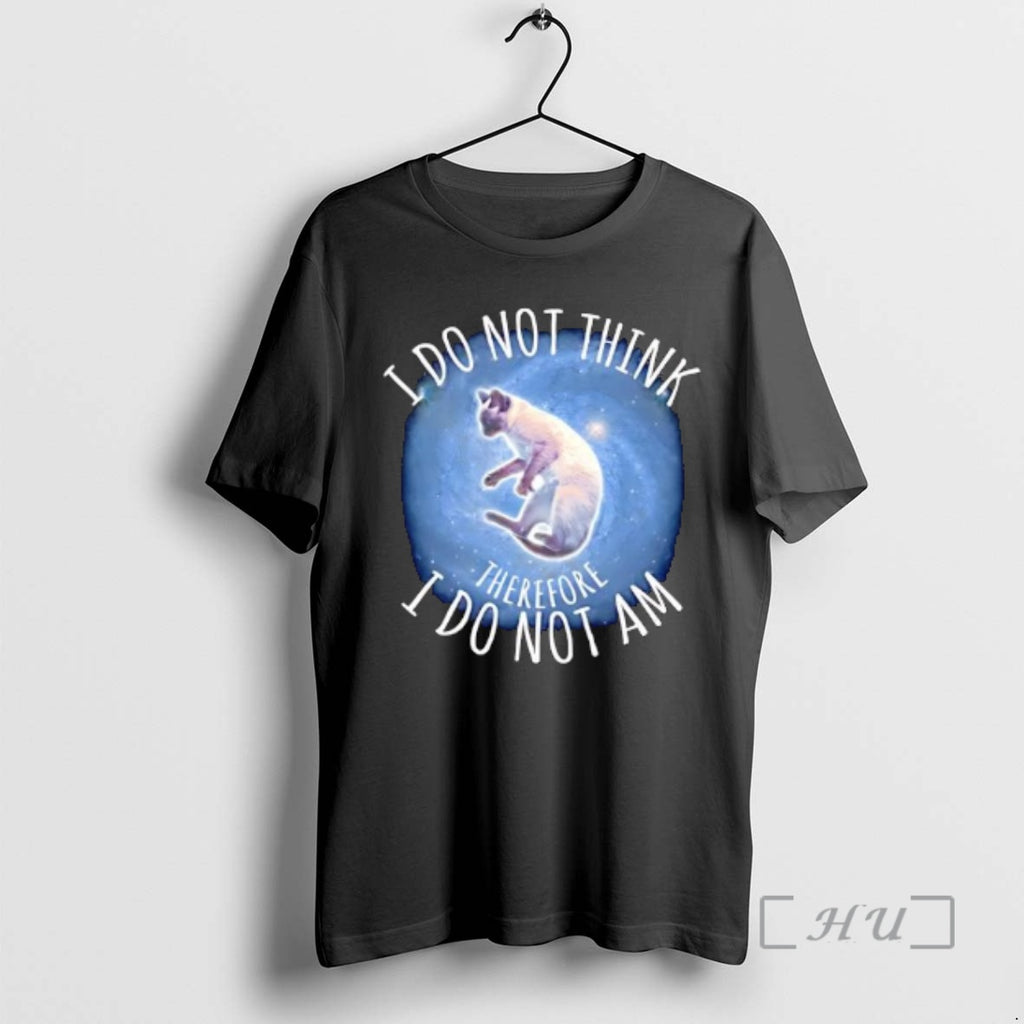 New I Do Not Think Therefore I Do Not Am Cat Graphic Premium T Shirts