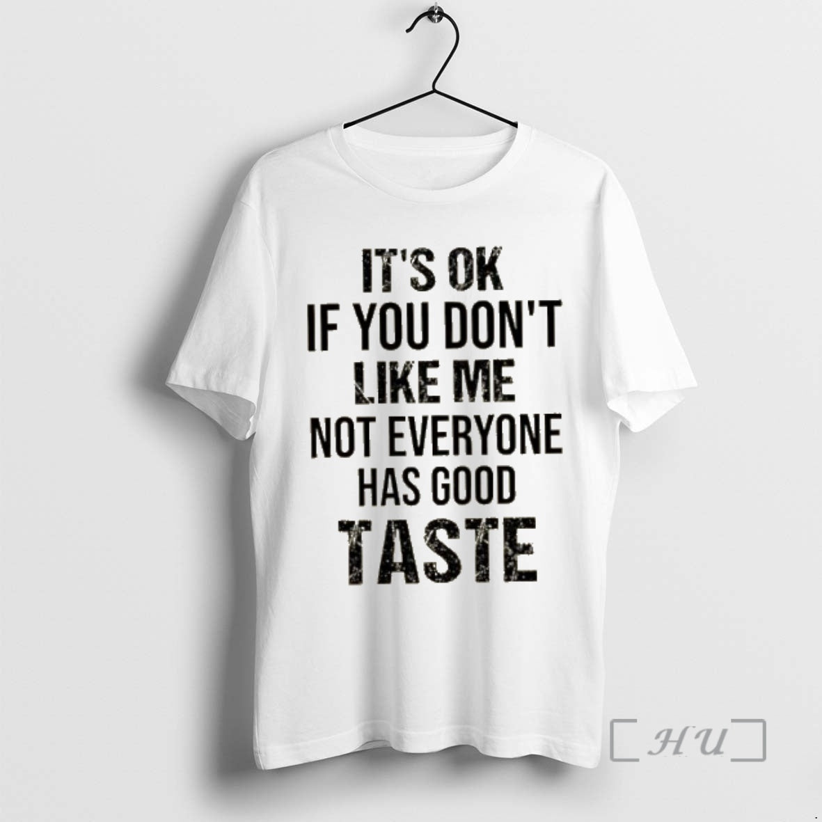 New Its Ok If You Dont Like Me Not Everyone Has Good Taste Quote Premium