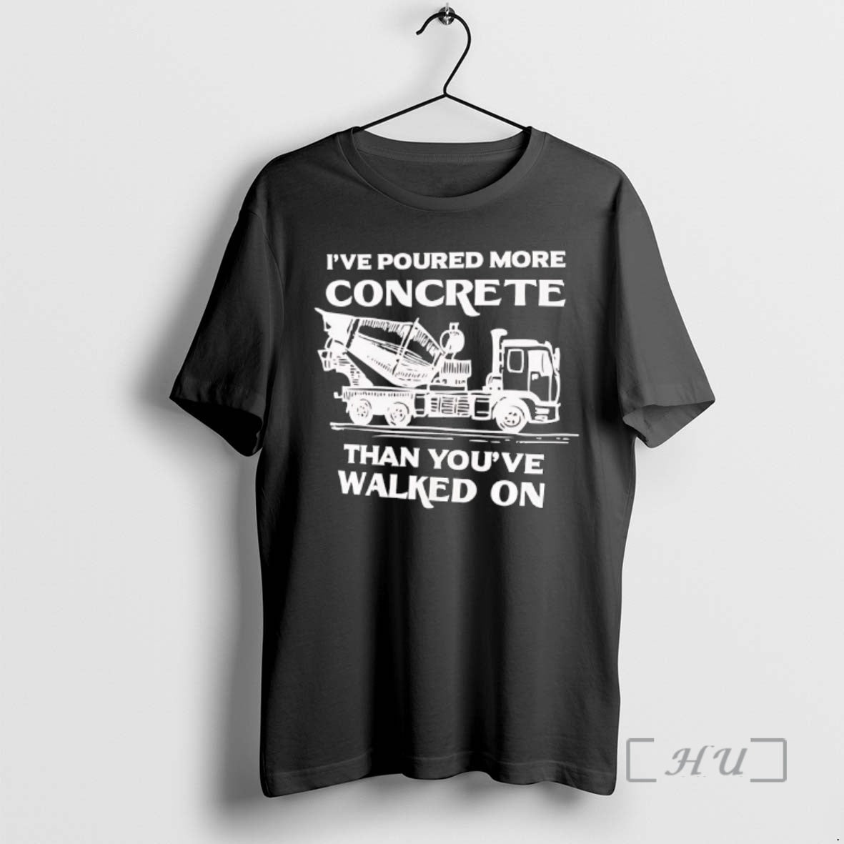 New Ive Poured More Concrete Than Youve Walked On Concrete Mixer Truck Premium T Shirts