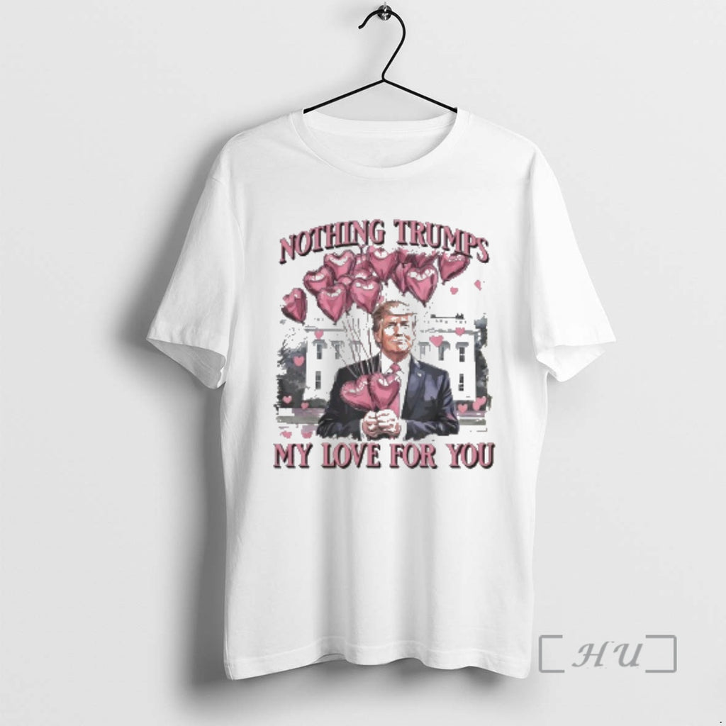 New Nothing Trumps My Love For You Valentines Day