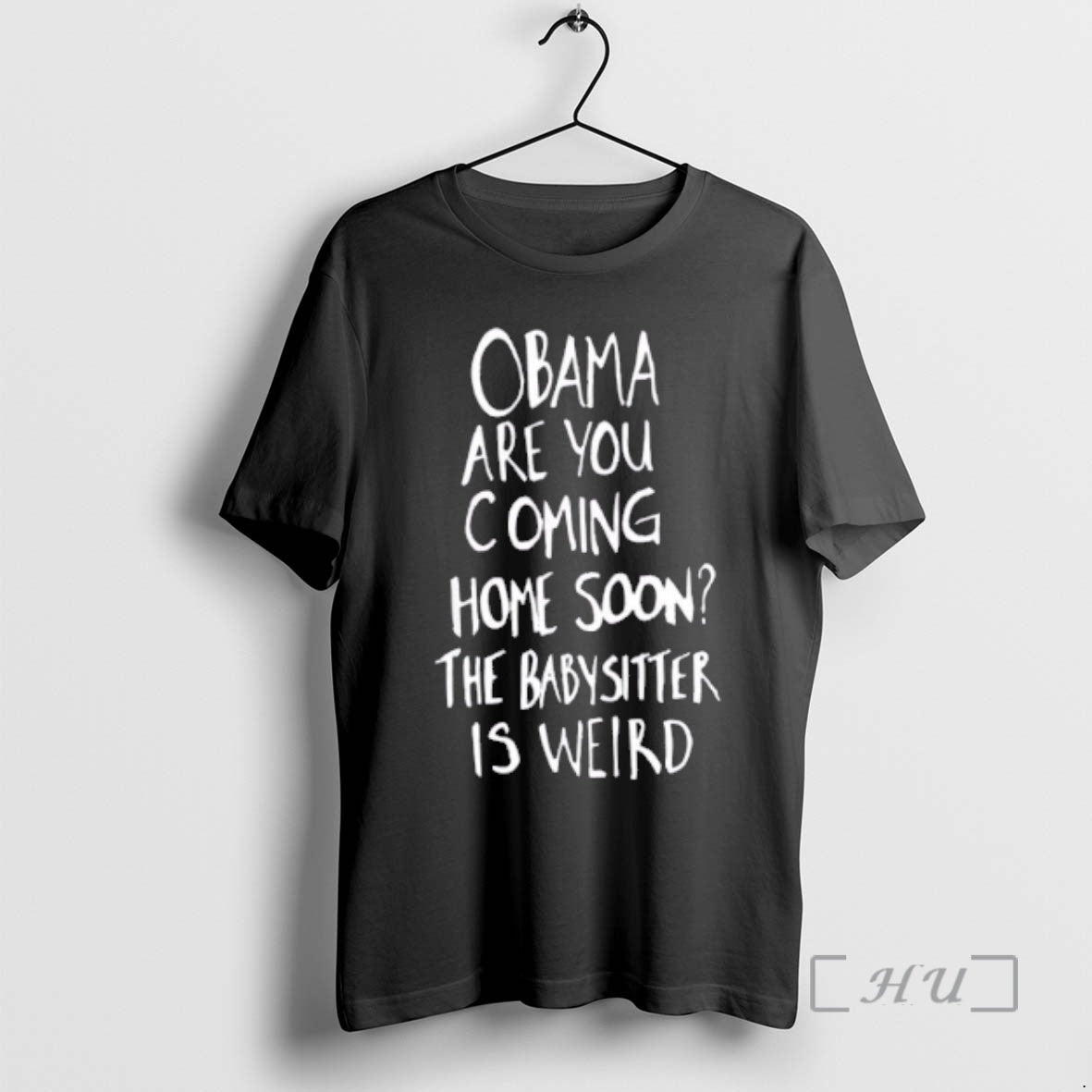 New Obama Are You Coming Home Soon The Babysitter Is Weird Premium T Shirts Sweater
